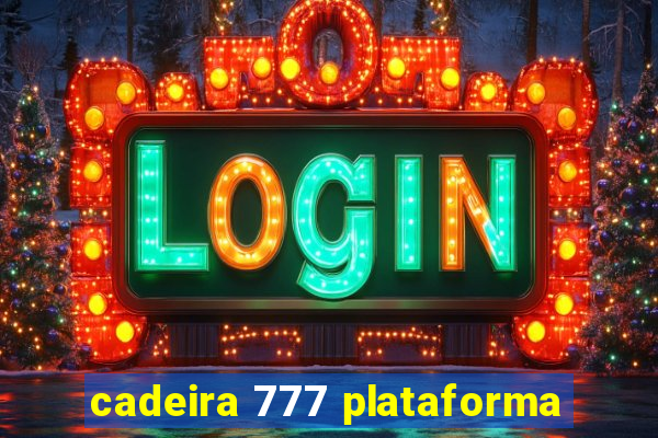 cadeira 777 plataforma