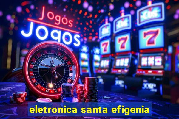 eletronica santa efigenia