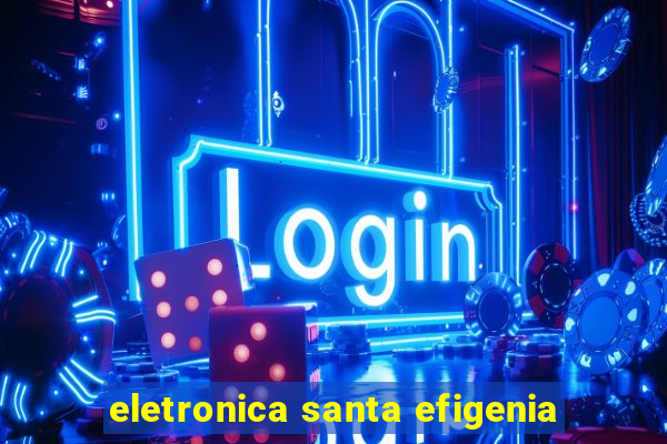 eletronica santa efigenia