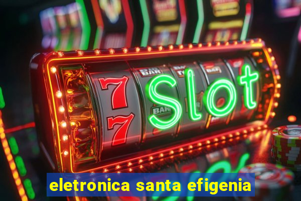 eletronica santa efigenia