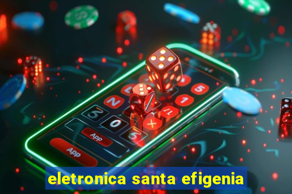 eletronica santa efigenia