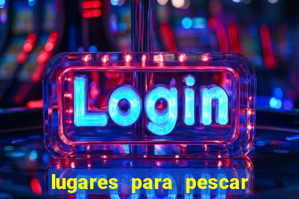 lugares para pescar perto de mim