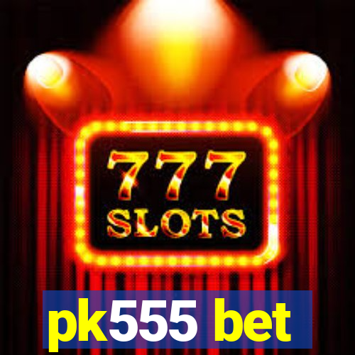 pk555 bet