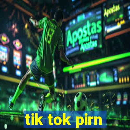 tik tok pirn