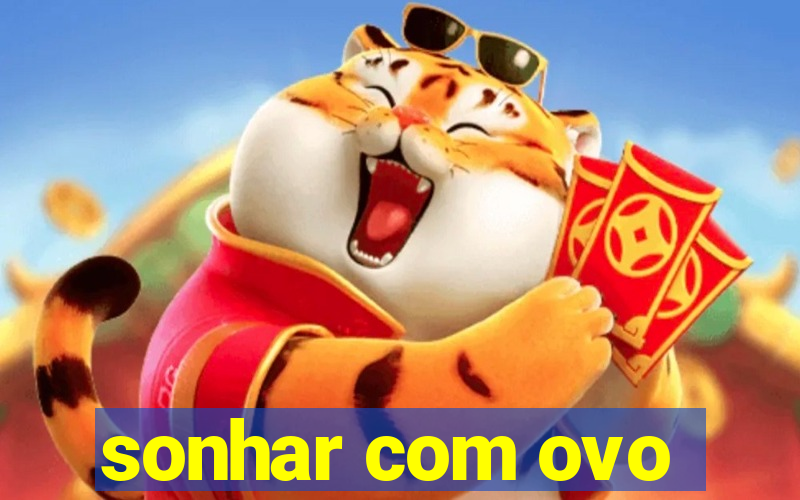 sonhar com ovo