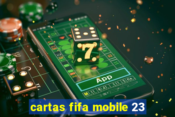 cartas fifa mobile 23