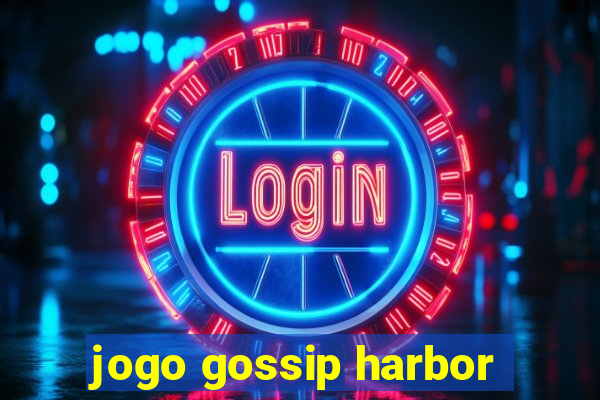 jogo gossip harbor