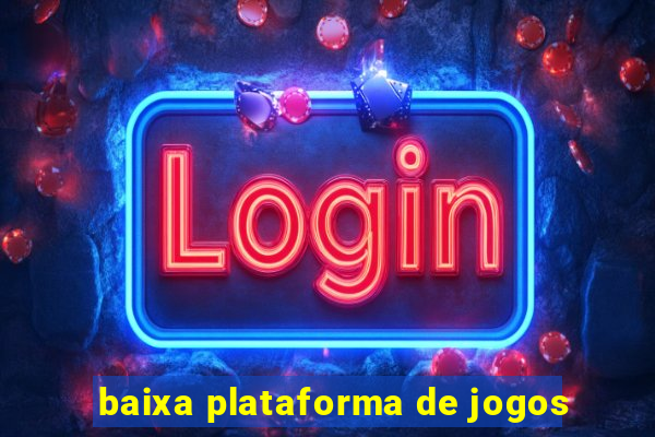 baixa plataforma de jogos