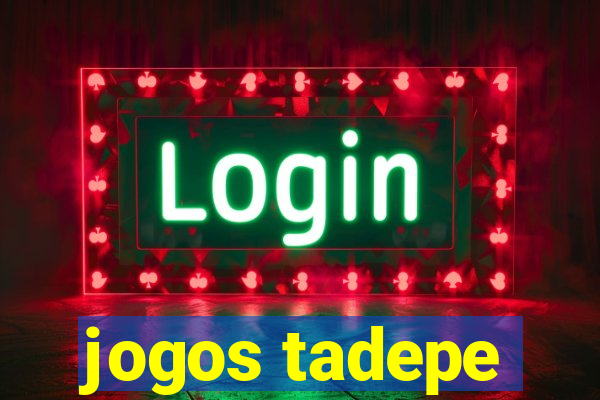 jogos tadepe