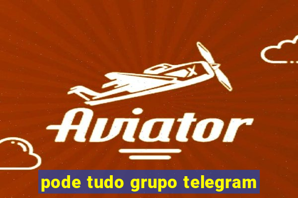 pode tudo grupo telegram