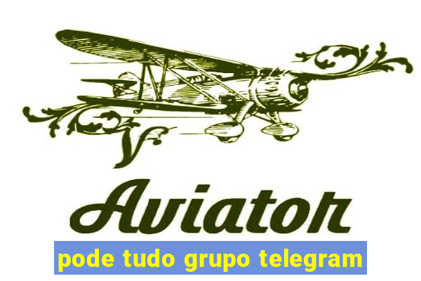 pode tudo grupo telegram