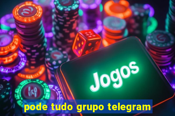 pode tudo grupo telegram