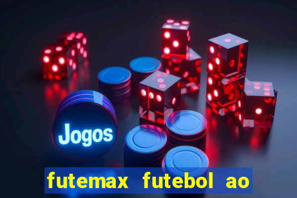 futemax futebol ao vivo atualizado