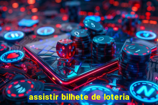 assistir bilhete de loteria