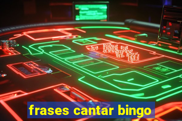 frases cantar bingo