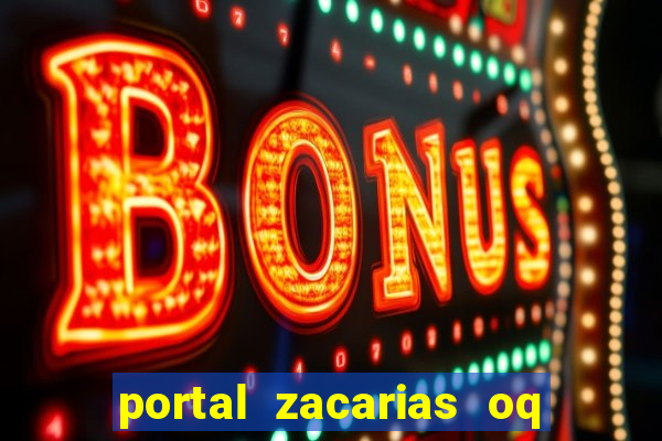 portal zacarias oq q e para falar