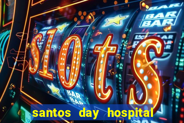 santos day hospital trabalhe conosco