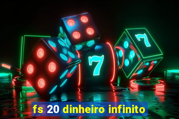 fs 20 dinheiro infinito