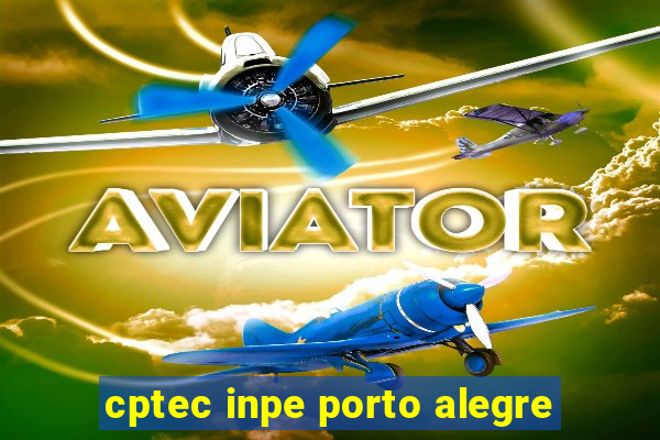 cptec inpe porto alegre