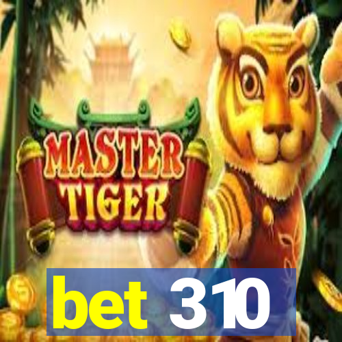 bet 310