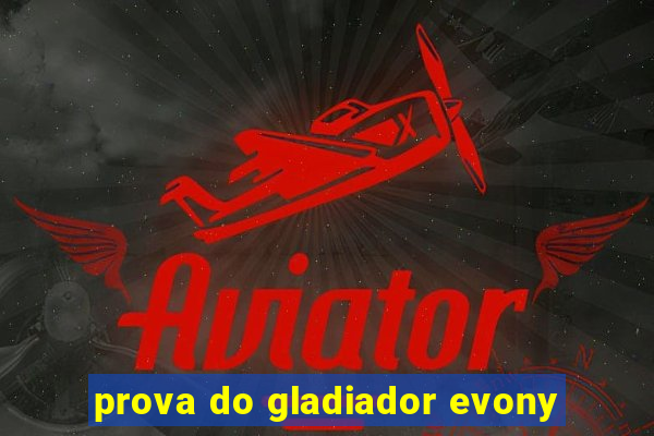 prova do gladiador evony