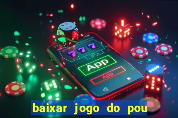 baixar jogo do pou no play store