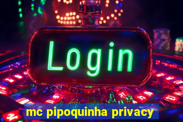 mc pipoquinha privacy