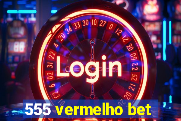 555 vermelho bet