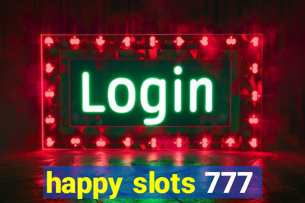 happy slots 777