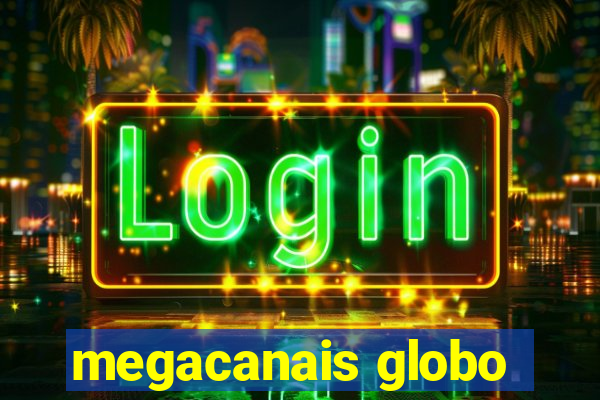 megacanais globo