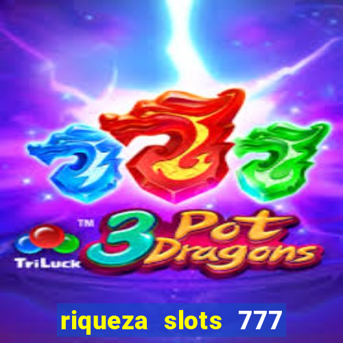 riqueza slots 777 paga mesmo