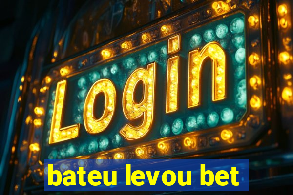 bateu levou bet