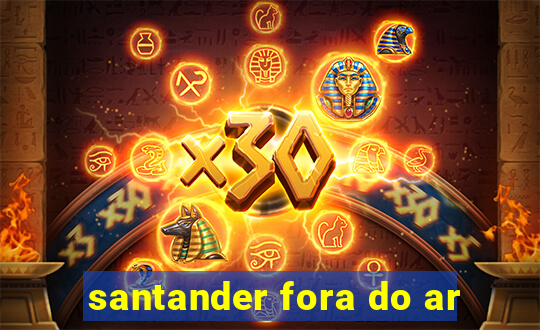 santander fora do ar