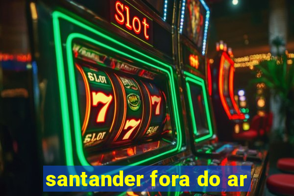 santander fora do ar