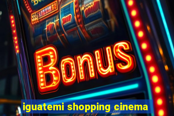 iguatemi shopping cinema