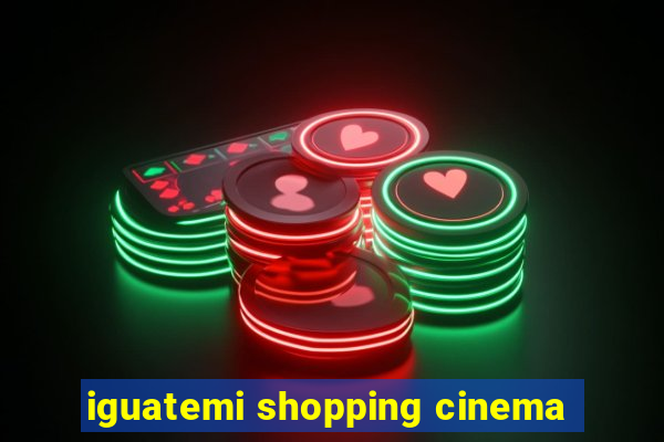 iguatemi shopping cinema