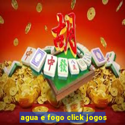 agua e fogo click jogos