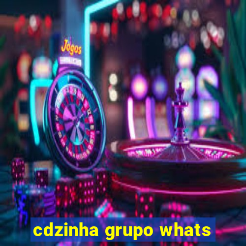 cdzinha grupo whats