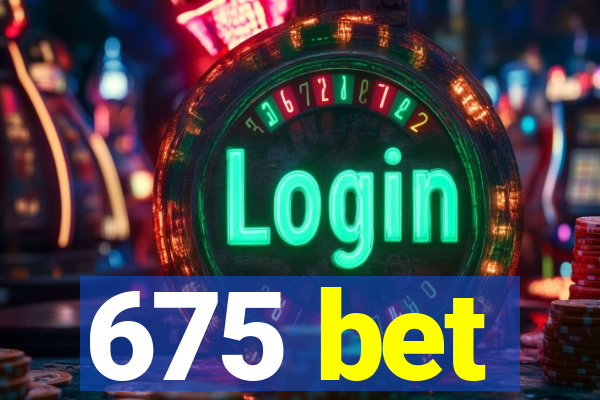 675 bet