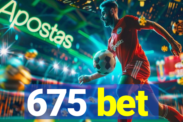 675 bet