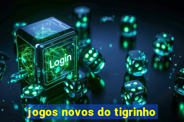 jogos novos do tigrinho