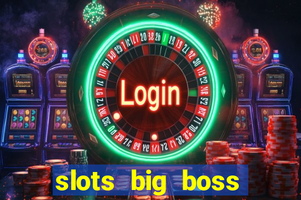 slots big boss paga mesmo