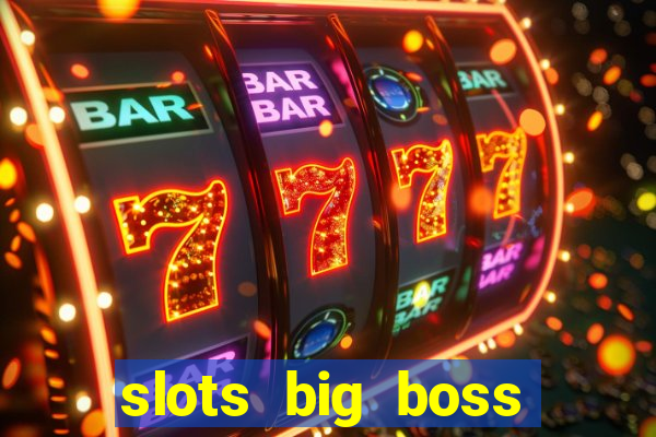 slots big boss paga mesmo