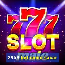 2959 bet como sacar