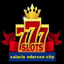 salario ederson city