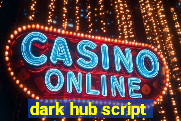 dark hub script