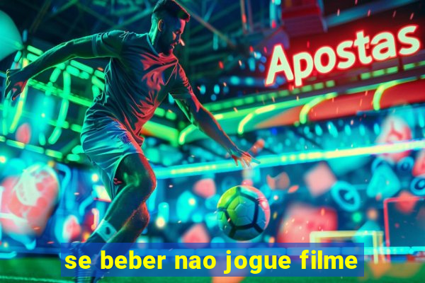 se beber nao jogue filme