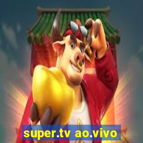 super.tv ao.vivo