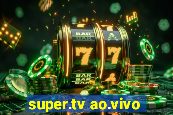 super.tv ao.vivo