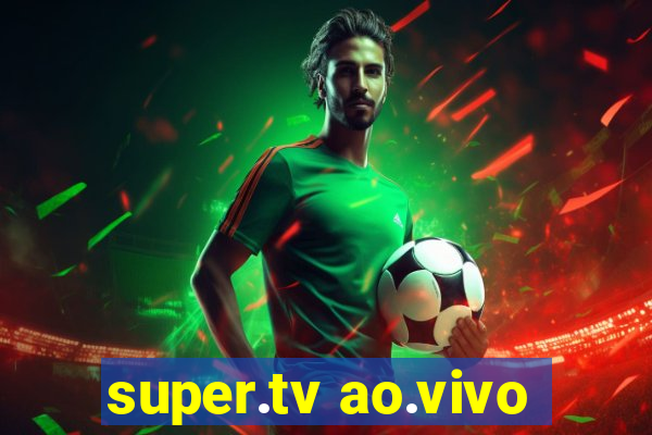 super.tv ao.vivo